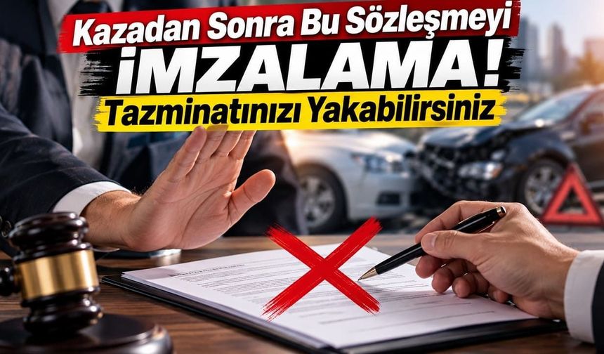 Kazadan Sonra Bu Sözleşmeyi İmzalama! Tazminatınızı Yakabilirsiniz
