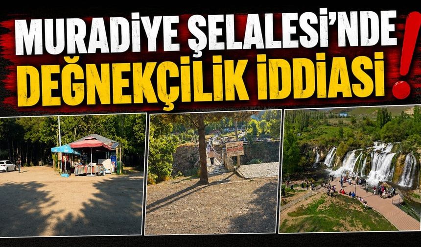 Muradiye Şelalesi’nde değnekçilik iddiası!