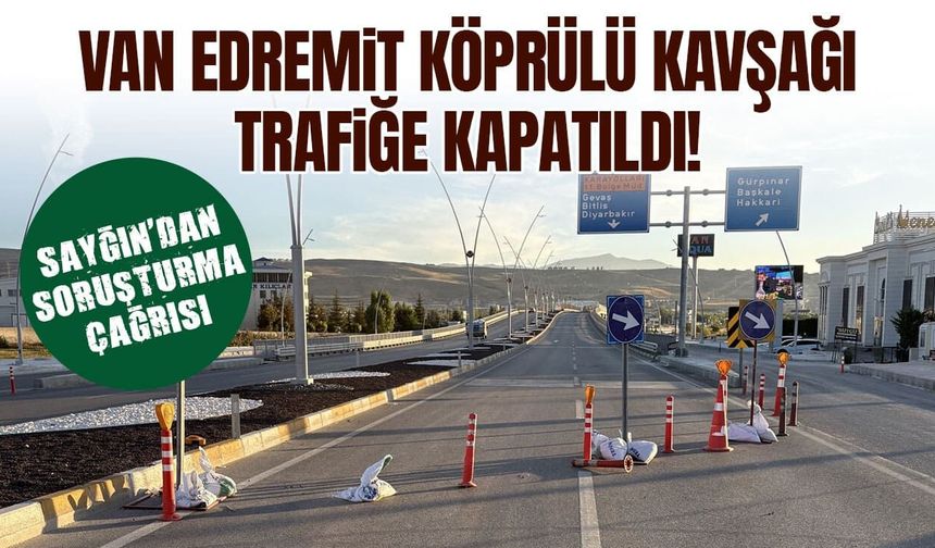 Van Edremit köprülü kavşağı trafiğe kapatıldı! Soruşturma çağrısı