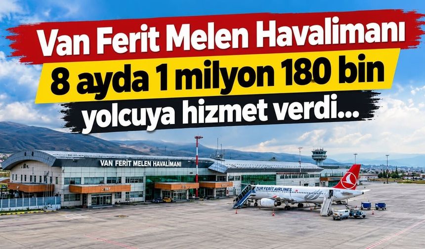 Van Ferit Melen Havalimanı 8 ayda 1 milyon 180 bin yolcuya hizmet verdi…