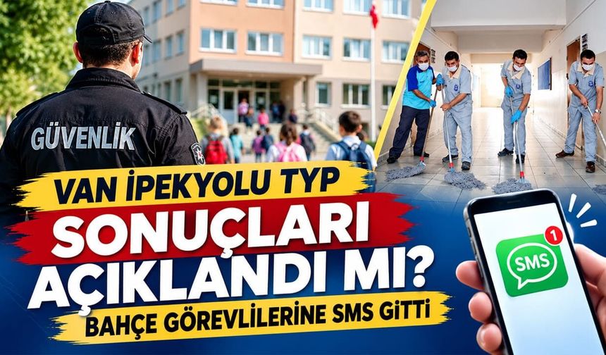 Van İpekyolu TYP sonuçları açıklandı mı? Bahçe görevlilerine SMS gitti