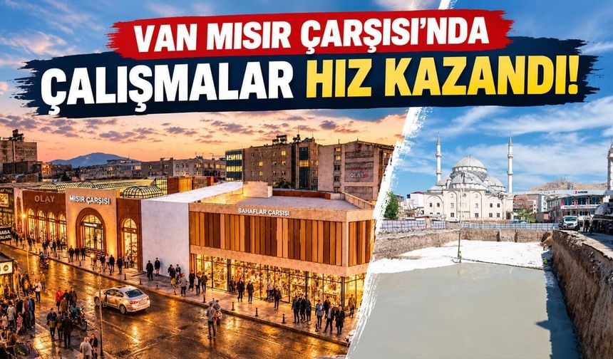 Van Mısır Çarşısı’nda çalışmalar hız kazandı!