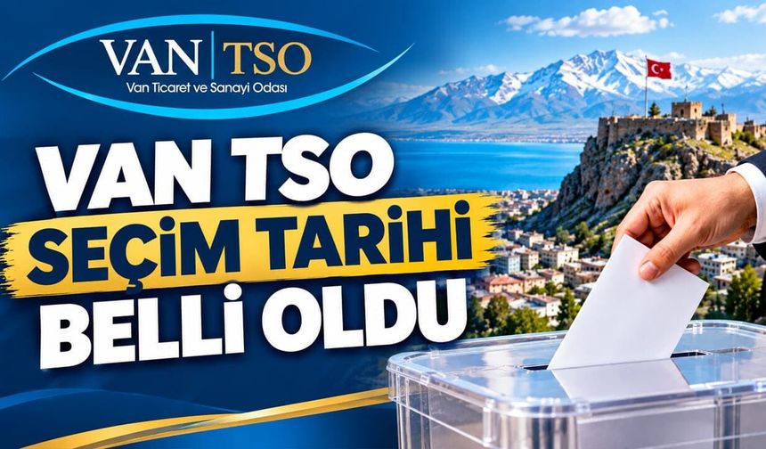 Van TSO seçim tarihi belli oldu