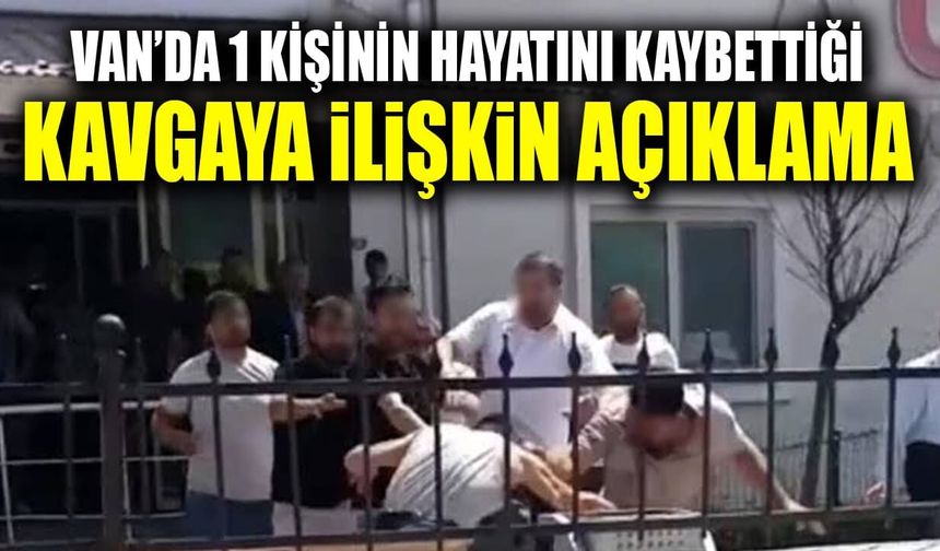 Van’da 1 kişinin hayatını kaybettiği kavgaya ilişkin açıklama