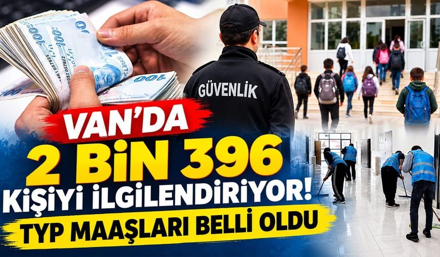 Van’da 2 bin 396 kişiyi ilgilendiriyor! TYP maaşları belli oldu