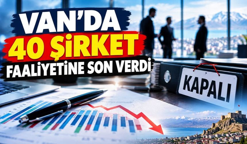 Van’da 40 şirket faaliyetine son verdi