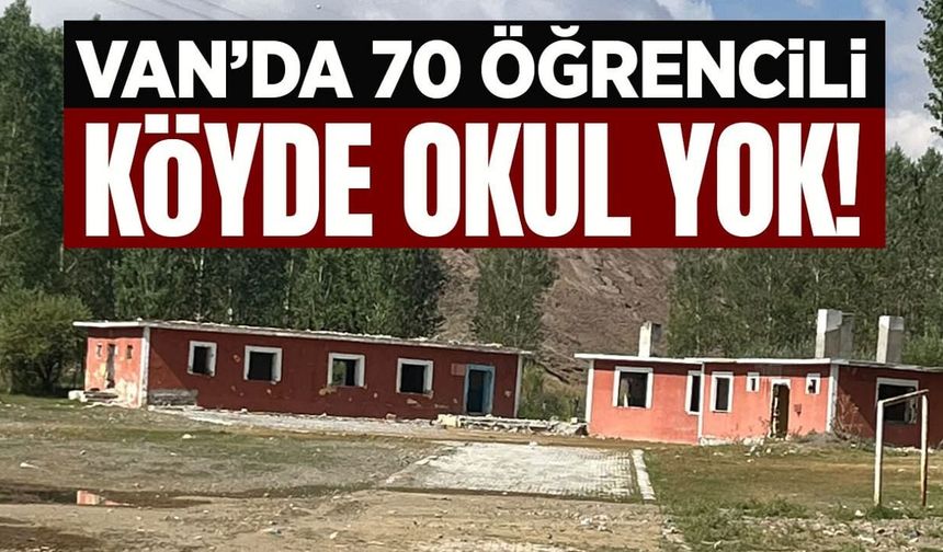 Van’da 70 öğrencisi bulunan köyde okul yok!