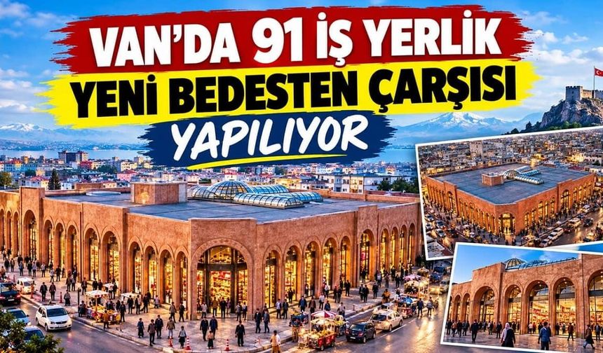 Van’da 91 iş yerlik yeni Bedesten Çarşısı yapılıyor