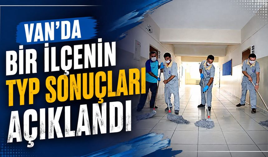 Van’da bir ilçenin TYP sonuçları açıklandı