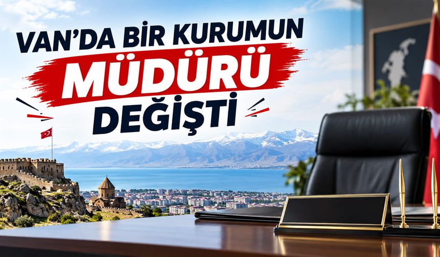Van’da bir kurumun müdürü değişti