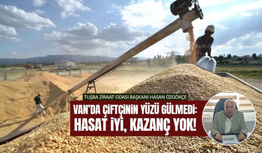 Van’da çiftçinin yüzü gülmedi: Hasat iyi, kazanç yok!