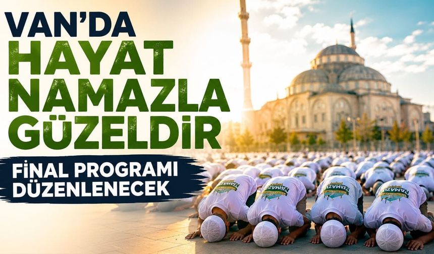 Van’da ‘Hayat Namazla Güzeldir’ final programı...
