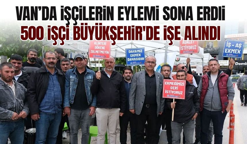 Van’da işçilerin eylemi sona erdi! 500 kişi Büyükşehir'de işe alındı