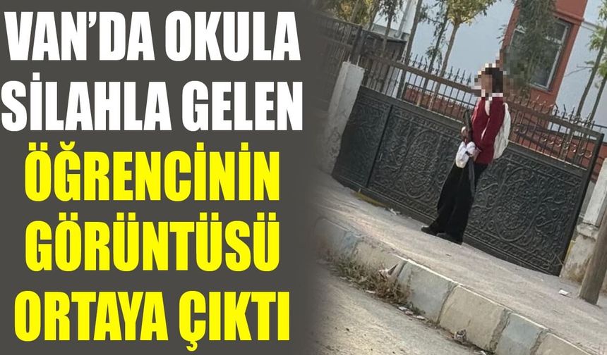 Van’da okula silahla gelen öğrencinin görüntüsü ortaya çıktı