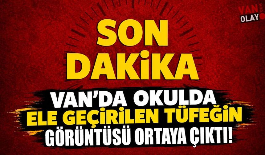Van’da okulda ele geçirilen tüfeğin görüntüsü ortaya çıktı!