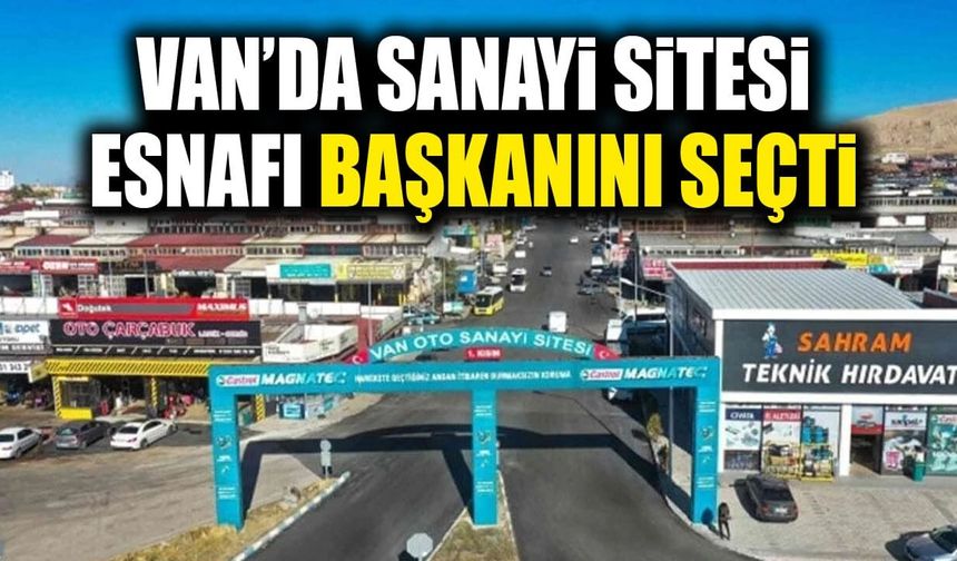 Van’da sanayi sitesi esnafı başkanını seçti