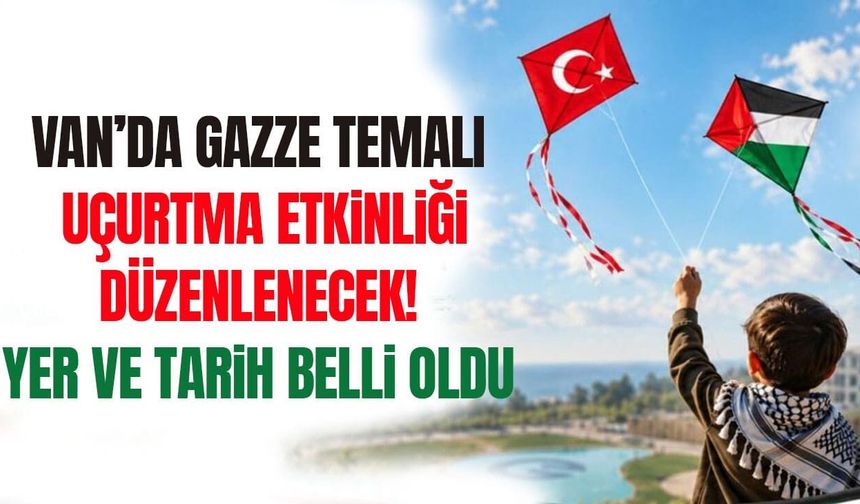 Van’da uçurtma etkinliği düzenlenecek! Yer ve tarih belli oldu