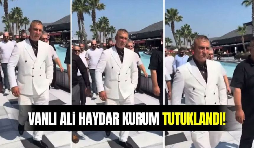 Vanlı Ali Haydar Kurum tutuklandı!