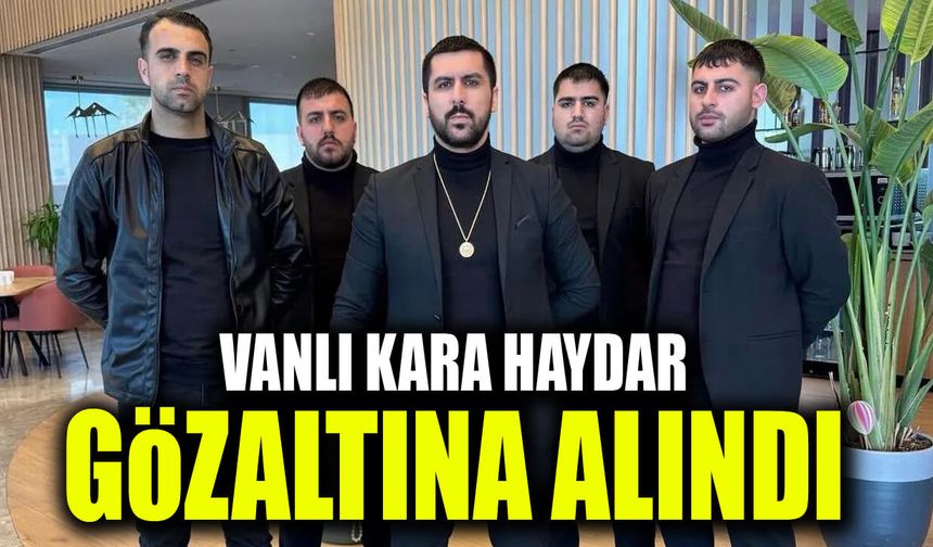 Vanlı Kara Haydar gözaltına alındı
