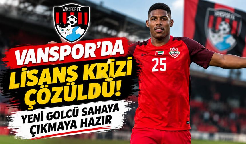 Vanspor’da lisans krizi çözüldü! Yeni golcü sahaya çıkmaya hazır