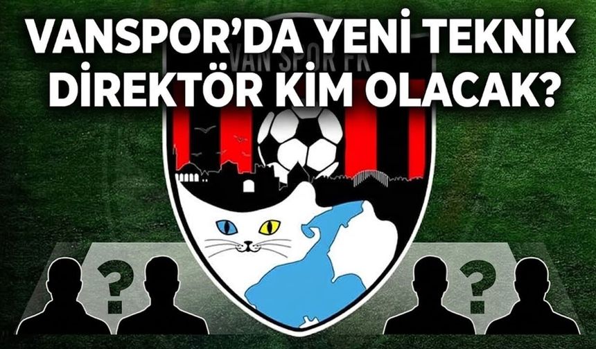 Vanspor’da yeni teknik direktör kim olacak?