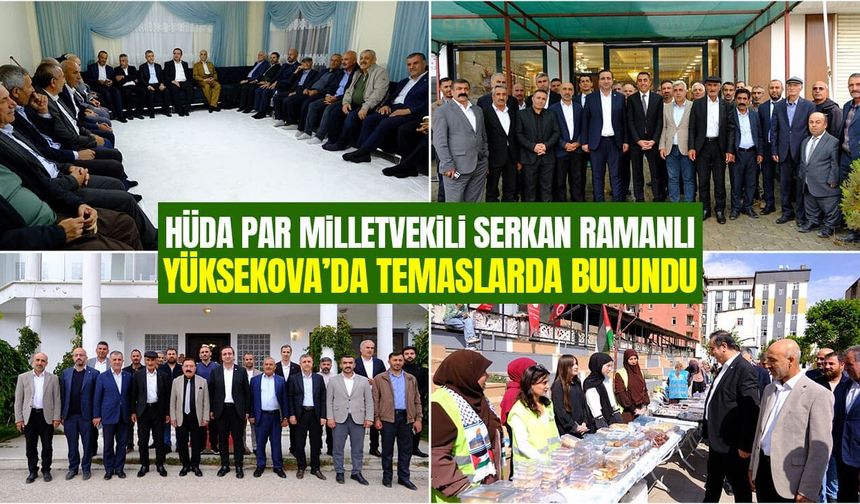HÜDA PAR Milletvekili Serkan Ramanlı Yüksekova’da temaslarda bulundu