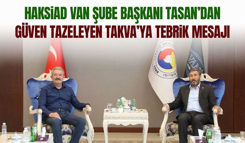 HAKSİAD Van Şube Başkanı Tasan’dan Necdet Takva’ya tebrik mesajı