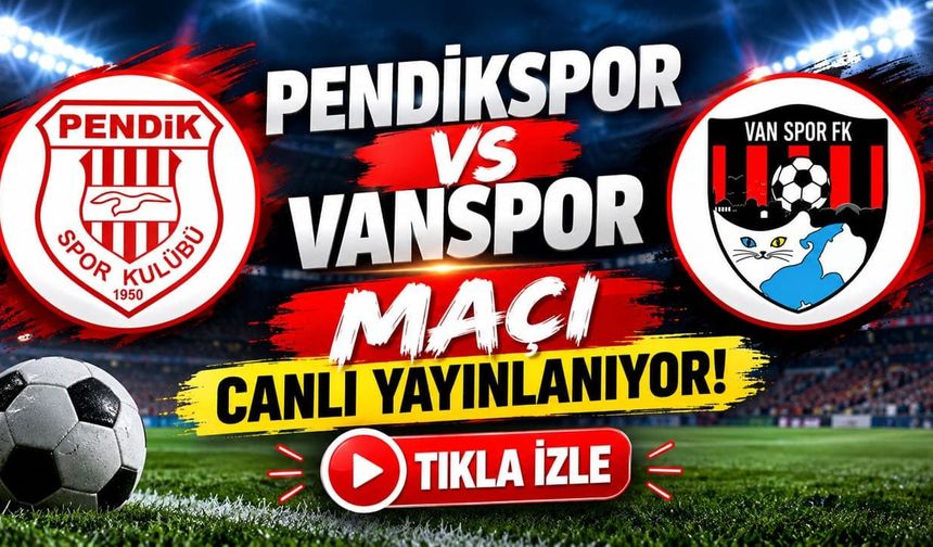 Pendikspor- Vanspor maçı canlı yayınlanıyor! Tıkla izle