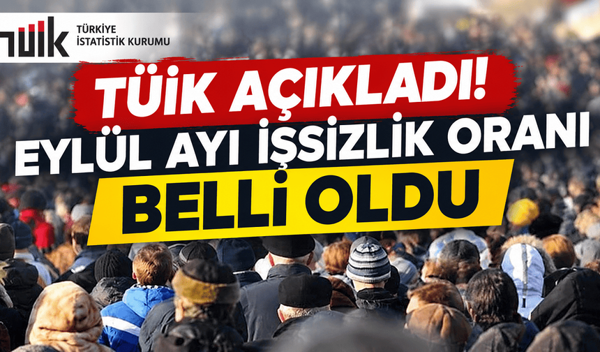 TÜİK Açıkladı! Eylül ayı işsizlik oranı belli oldu