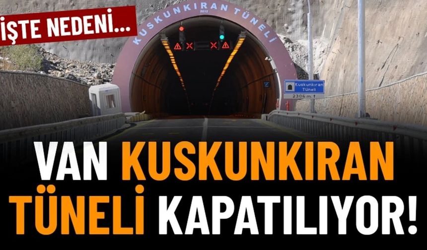 Van Kuskunkıran tüneli 1 ay boyunca kapalı kalacak!