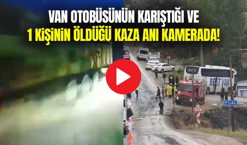 Van otobüsünün karıştığı ve 1 kişinin öldüğü kaza anı kamerada!