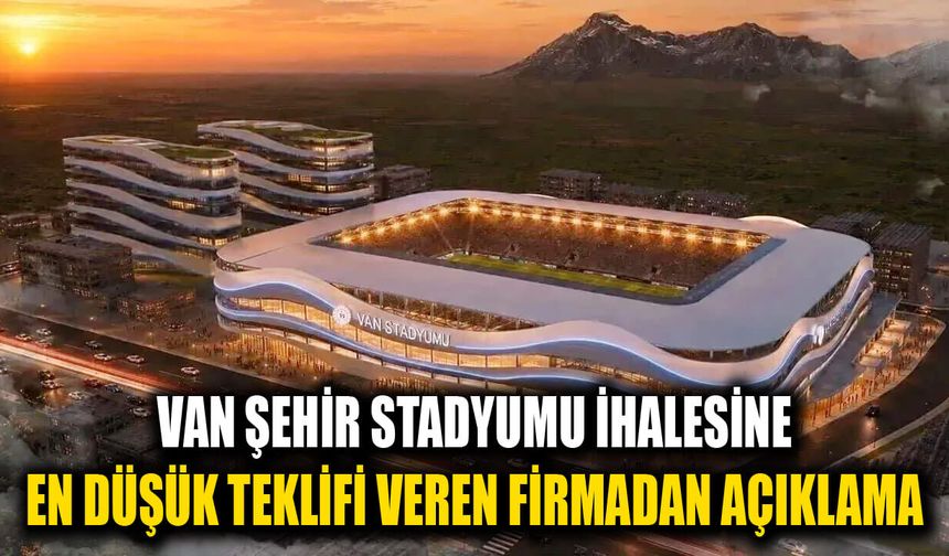 Van Şehir Stadyumu ihalesine en düşük teklifi veren firmadan açıklama