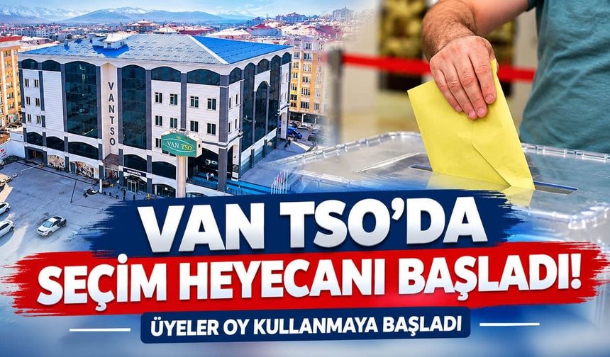 Van TSO’da seçim heyecanı başladı! Üyeler oy kullanmaya başladı