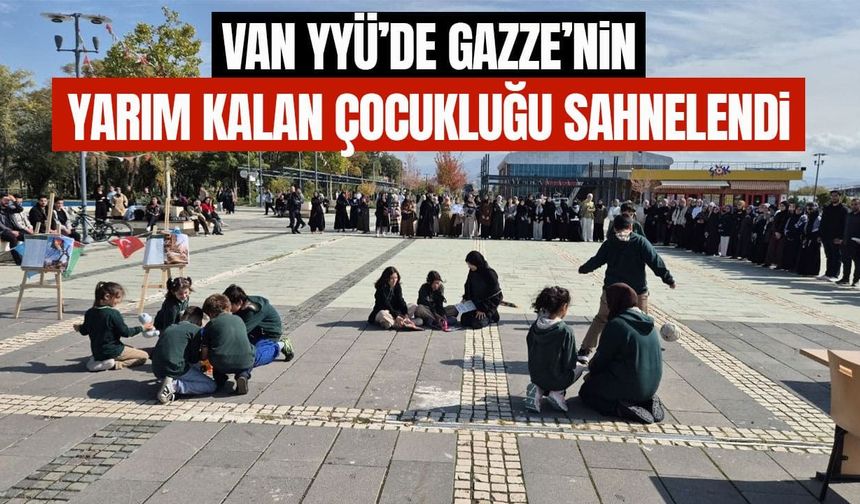 Van YYÜ’de Gazze’nin yarım kalan çocukluğu sahnelendi