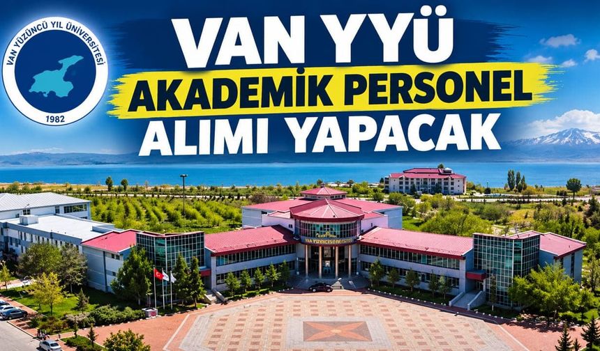 Van YYÜ akademik personel alımı yapacak