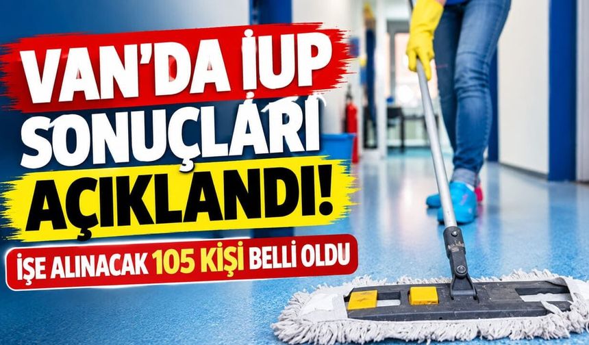 Van’da İUP sonuçları açıklandı! İşe alınacak 105 kişi belli oldu