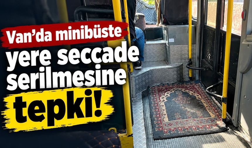 Van’da minibüste yere seccade serilmesine tepki!