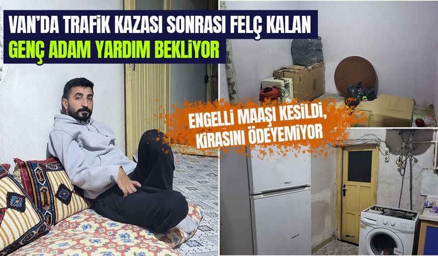 Van’da trafik kazası sonrası felç kalan genç adam yardım bekliyor