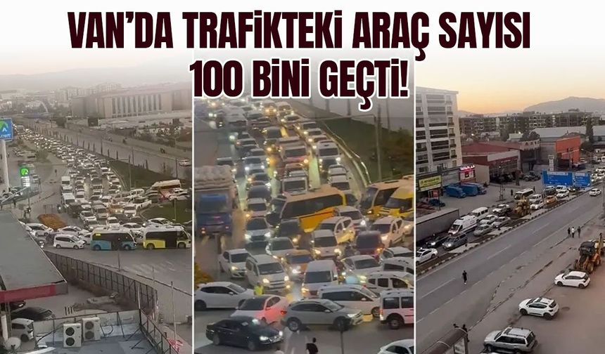 Van’da trafikteki araç sayısı 100 bini geçti!