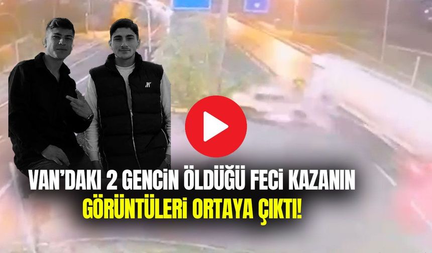 Van’daki 2 gencin öldüğü feci kazanın görüntüleri ortaya çıktı!