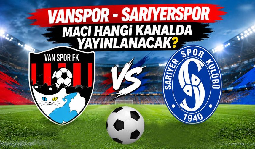 Vanspor-Sarıyerspor canlı yayınlanacak