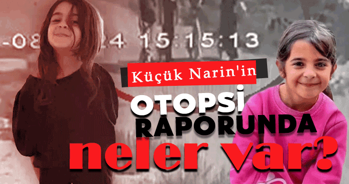 Küçük Narin'in otopsi raporunda neler var?