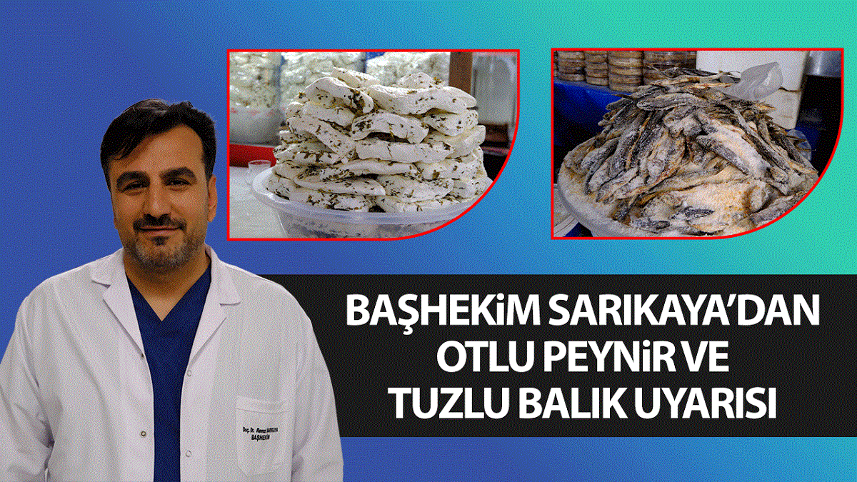 Başhekim Sarıkaya’dan Vanlılara otlu peynir ve tuzlu balık uyarısı