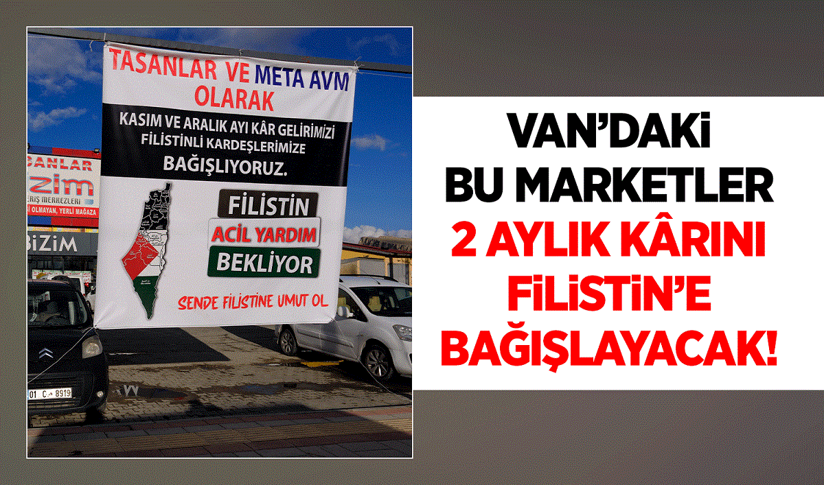 Van’daki bu marketler 2 aylık kârını Filistin’e bağışlayacak!