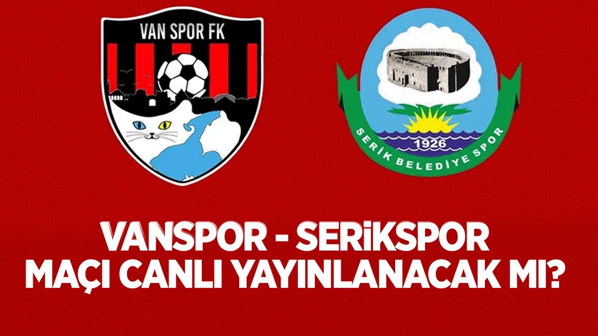 Vanspor Serikspor maçı canlı yayınlanacak: İşte kanal bilgisi...