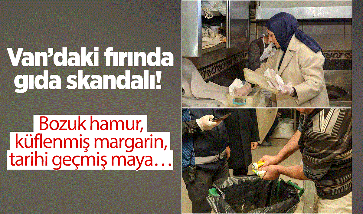 Van’daki fırında gıda skandalı: Bozuk hamur, küflenmiş margarin ve tarihi geçmiş maya…