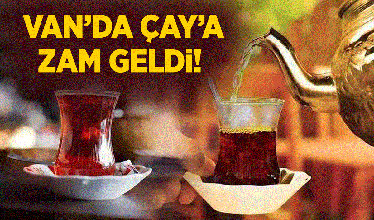 Van’da çay ücretlerine zam geldi!