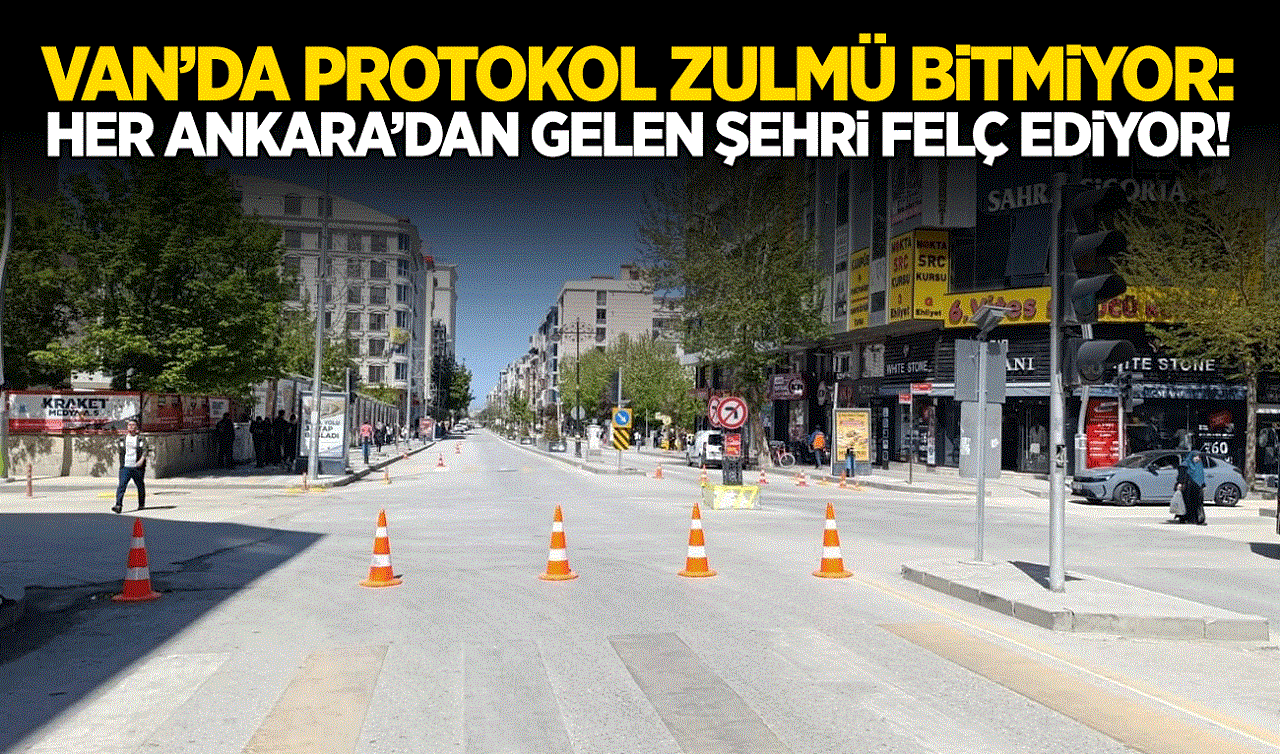 Van’da protokol zulmü bitmiyor: Her Ankara’dan gelen şehri felç ediyor!