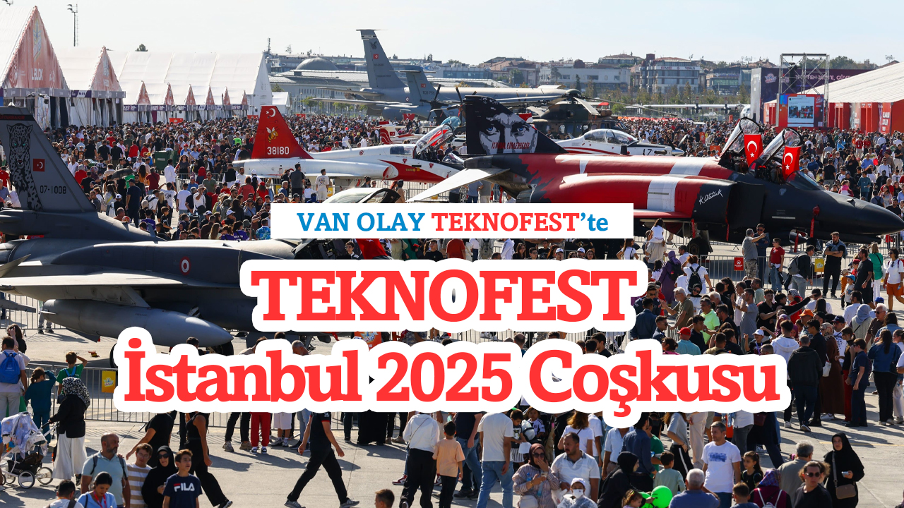 VAN OLAY TEKNOFEST’te: TEKNOFEST İstanbul 2025 Coşkusu