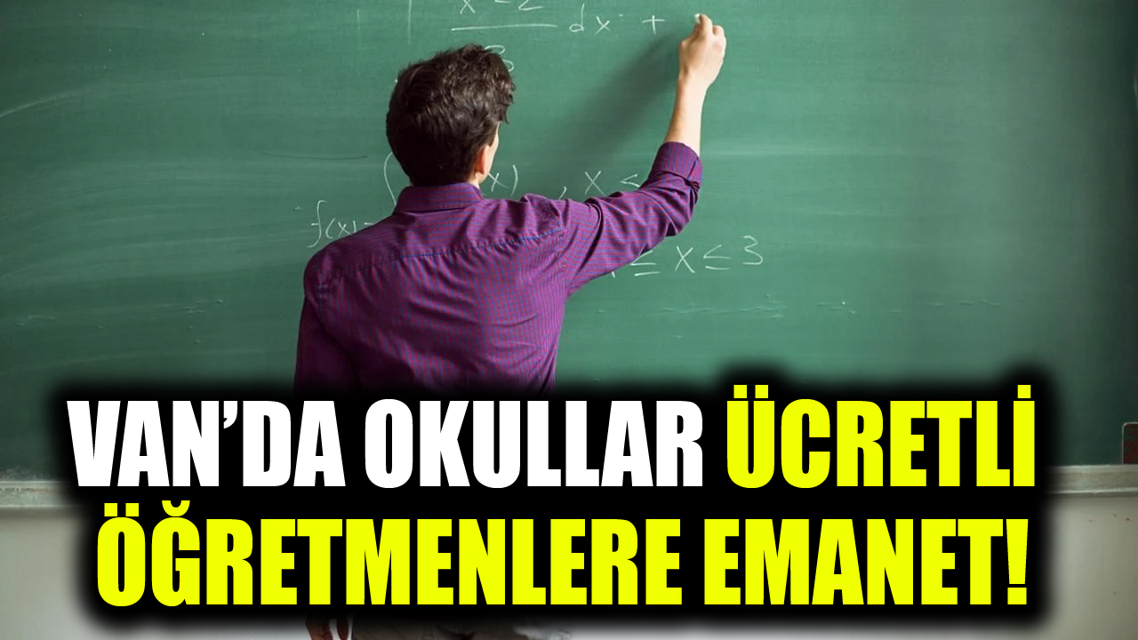 Van’da Okullar Ücretli Öğretmenlere Emanet!